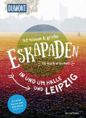 52 kleine & große Eskapaden in und um Halle und Leipzig de Sylvia Pollex