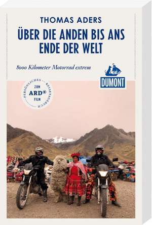 Aders, T: Über die Anden bis ans Ende der Welt (DuMont Reise