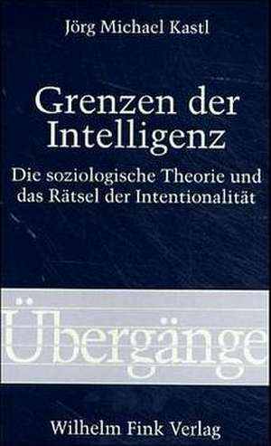 Grenzen der Intelligenz de Jörg Michael Kastl