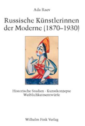 Russische Künstlerinnen der Moderne (1870-1930) de Ada Raev