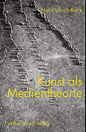 Kunst als Medientheorie de Hans U. Reck