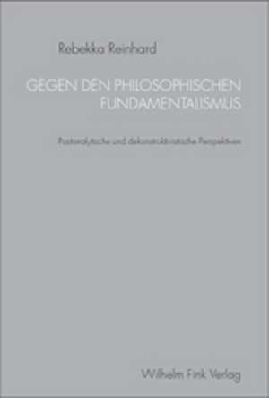 Gegen den philosophischen Fundamentalismus de Rebekka Reinhard