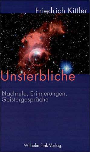 Unsterbliche de Friedrich Kittler