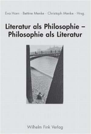 Literatur als Philosophie - Philosophie als Literatur de Eva Horn