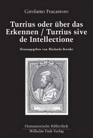 Turrius oder über das Erkennen / Turrius sive de Intellectione de Girolamo Fracastoro