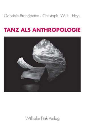 Tanz als Anthropologie de Gabriele Brandstetter