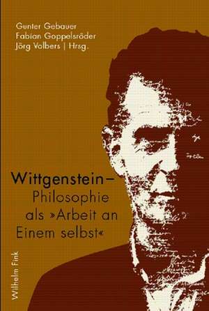 Wittgenstein - Philosophie als "Arbeit an Einem selbst" de Gunter Gebauer