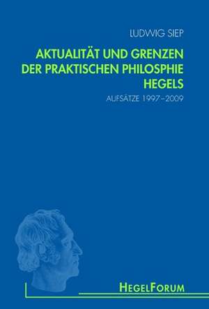 Aktualität und Grenzen der praktischen Philosophie Hegels de Ludwig Siep