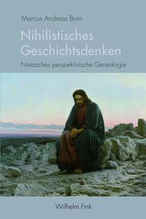 Nihilistisches Geschichtsdenken de Marcus A. Born