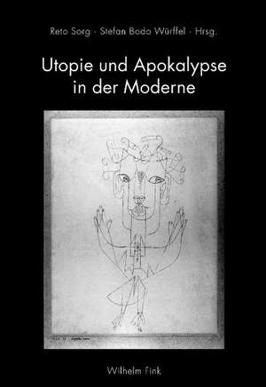 Utopie und Apokalypse in der Moderne de Reto Sorg