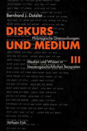 Diskurs und Medium III de Bernhard J. Dotzler