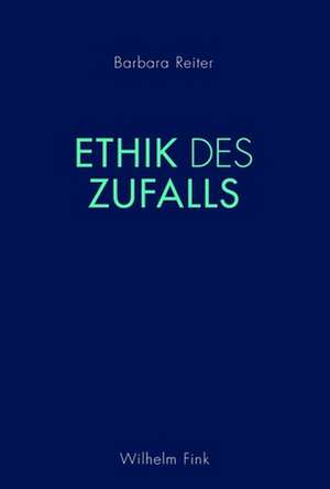 Ethik des Zufalls de Barbara Reiter