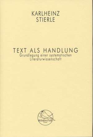 Text als Handlung de Karlheinz Stierle