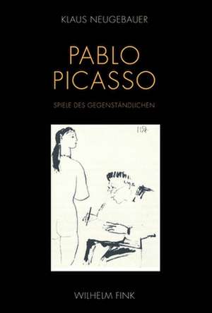 Pablo Picasso. Spiele des Gegenständlichen de Klaus Neugebauer