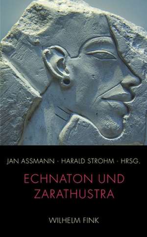 Echnaton und Zarathustra de Jan Assmann