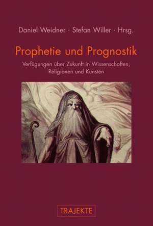 Prophetie und Prognostik de Daniel Weidner