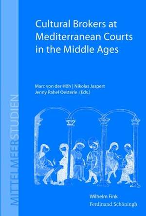 Cultural Brokers at Mediterranean Courts in the Middle Ages de Marc von der Höh