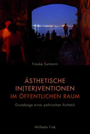 Ästhetische In(ter)ventionen im öffentlichen Raum de Frauke Surmann