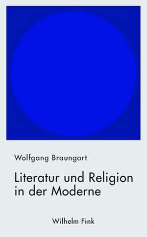 Literatur und Religion in der Moderne de Wolfgang Braungart