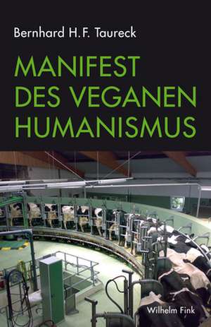 Manifest des Veganen Humanismus de Bernhard H. F. Taureck