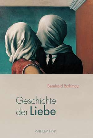 Geschichte der Liebe de Bernhard Rathmayr