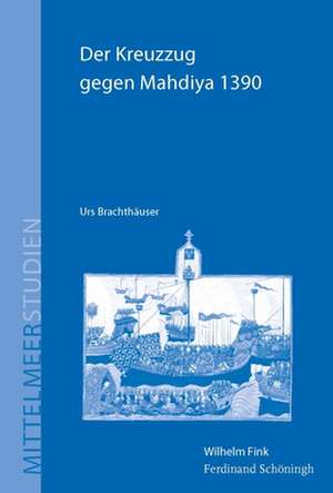 Der Kreuzzug gegen Mahdiya 1390 de Urs Brachthäuser