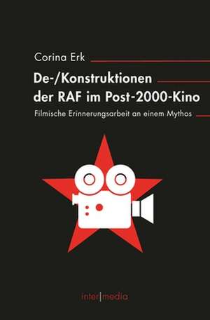 (De-)Konstruktionen der RAF im Post-2000-Kino de Corina Erk