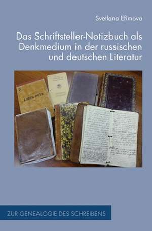 Das Schriftsteller-Notizbuch als Denkmedium in der russischen und deutschen Literatur de Svetlana Efimova