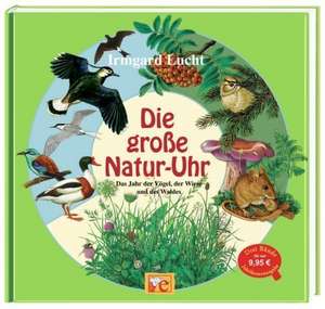 Die große Natur-Uhr. Das Jahr der Vögel, der Wiese und des Waldes de Irmgard Lucht