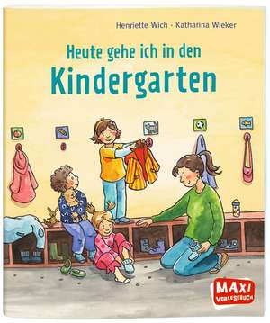 MAXI Heute gehe ich in den Kindergarten de Henriette Wich