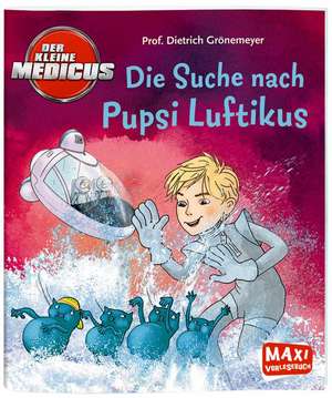 Der kleine Medicus - Die Suche nach Pupsi Luftikus de Dietrich Grönemeyer