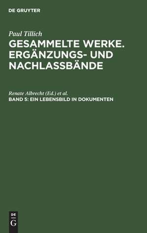 Ein Lebensbild in Dokumenten: Briefe, Tagebuch-Auszüge, Berichte de Paul Tillich