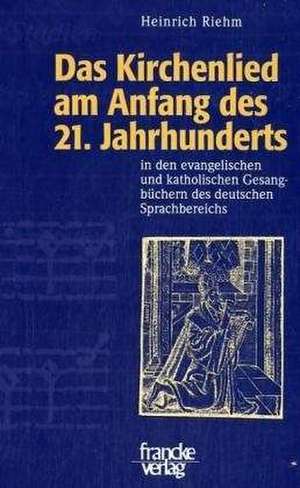 Das Kirchenlied am Anfang des 21. Jahrhunderts de Heinrich Riehm