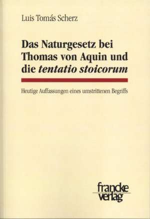 Das Naturgesetz bei Thomas von Aquin und die Tentatio Stoicorum de Luis Tomas Scherz