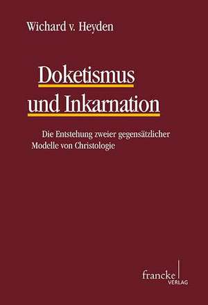 Doketismus und Inkarnation de Wichard von Heyden