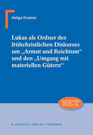 Lukas als Ordner des frühchristlichen Diskurses um "Armut und Reichtum" und den "Umgang mit materiellen Gütern" de Helga Kramer