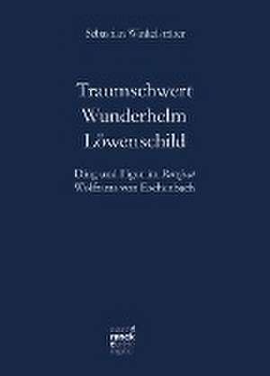 Traumschwert - Wunderhelm - Löwenschild de Sebastian Winkelsträter