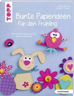 Bunte Papierideen für den Frühling (kreativ.kompakt) de Heike Roland