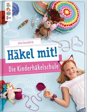 Häkel mit! Die Kinderhäkelschule de Jana Ganseforth