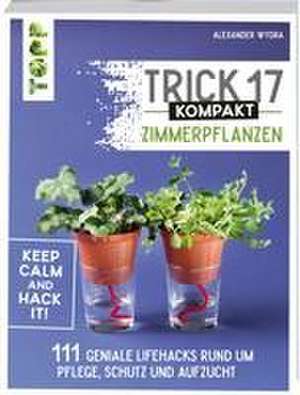 Trick 17 kompakt - Zimmerpflanzen de Alexander Wydra