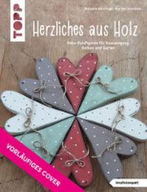 Herzliches aus Holz (kreativ.kompakt.) de Melanie Hüttinger