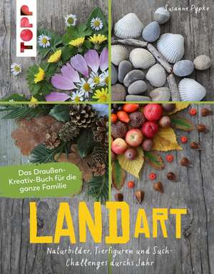 Land Art. Das Draußen-Kreativ-Buch für die ganze Familie de Susanne Pypke