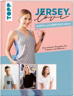 Jersey LOVE - Shirts und Oberteile nähen de Frechverlag