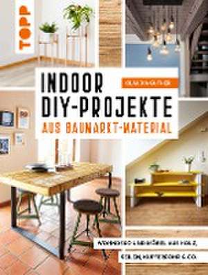 Indoor DIY-Projekte aus Baumarkt-Material de Claudia Guther