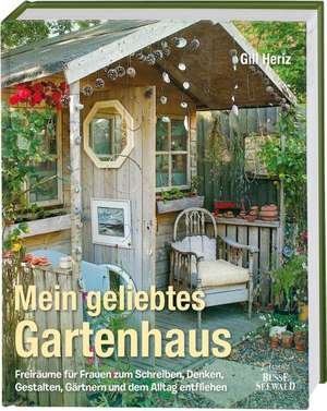 Mein geliebtes Gartenhaus de Gill Heriz