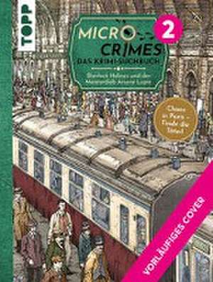 Micro Crimes. Das Krimi-Suchbuch. Sherlock Holmes und der Meisterdieb Arsène Lupin. Finde die Verbrecher im Chaos von Paris 1920 de Gecko Keck