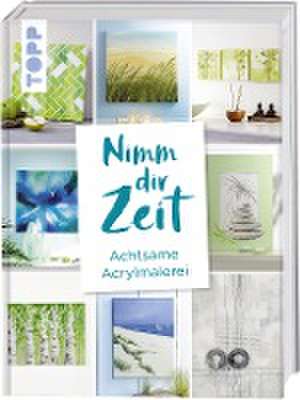 Nimm dir Zeit. Achtsame Acrylmalerei de Frechverlag