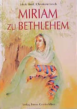 Miriam zu Bethlehem. ( Ab 8 J.) de Christiane Lesch