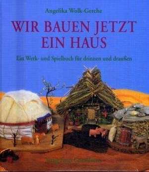 Wir bauen jetzt ein Haus de Angelika Wolk-Gerche