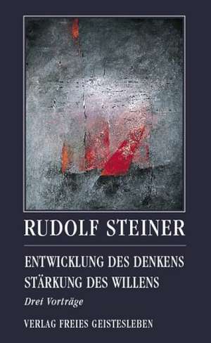 Entwicklung des Denkens - Stärkung des Willens de Rudolf Steiner